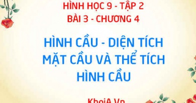 Hình cầu là gì? Công thức tính diện tích mặt cầu và Công thức tính thể tích hình cầu - Hình học 9 bài 3 tập 2 chương 4